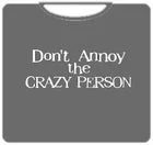 dont-annoy-the-crazy-person-t-shirt