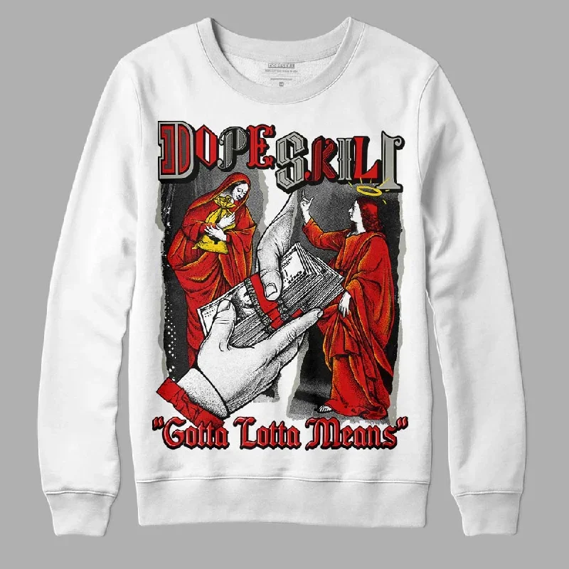 Fire Red 3s DopeSkill Sweatshirt Gotta Lotta Means Graphic