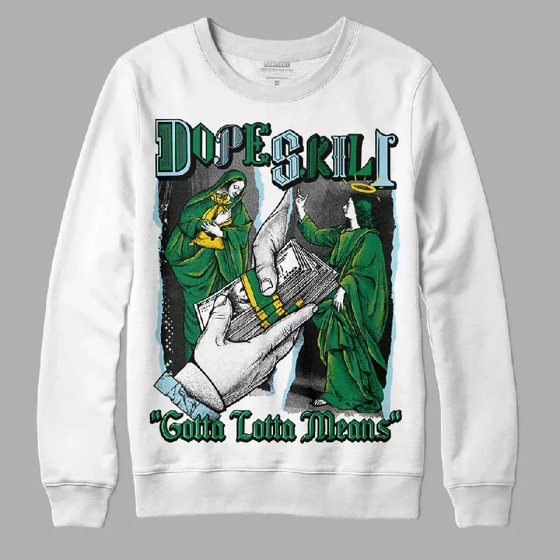 Lucky Green 5s DopeSkill Sweatshirt Gotta Lotta Means Graphic