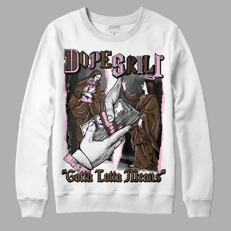 Neapolitan 11s DopeSkill Sweatshirt Gotta Lotta Means Graphic