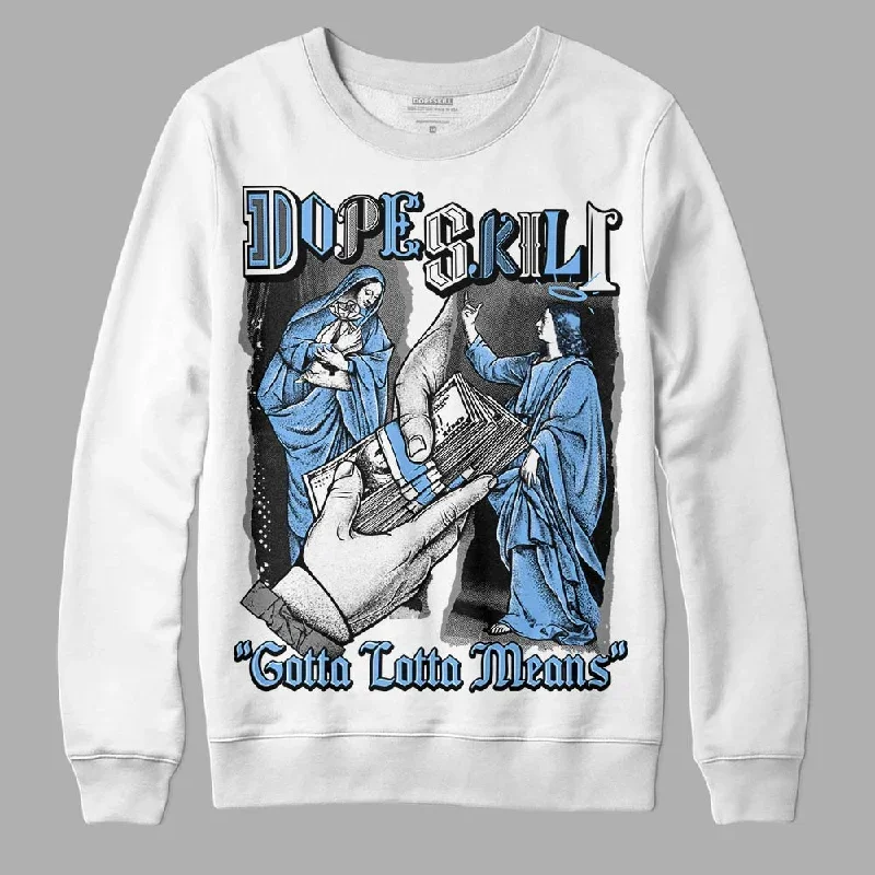 Powder Blue 9s DopeSkill Sweatshirt Gotta Lotta Means Graphic