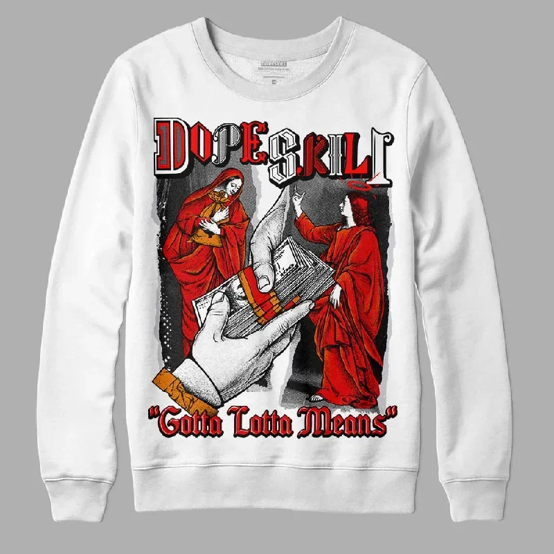 Red Cement 4S DopeSkill Sweatshirt Gotta Lotta Means Graphic