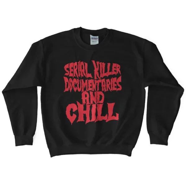 serial-killer-documentaries-and-chill-sweatshirt